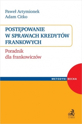 Postępowanie w sprawach kredytów frankowych. Poradnik dla frankowiczów - Paweł Artymionek, Adam Citko