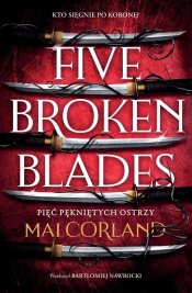 Pięć pękniętych ostrzy Five Broken Blades The Broken Blades Tom 1 - Corland Mai
