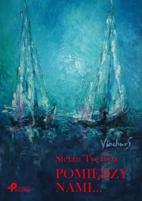 Pomiędzy nami... - Tyczyna Stefan