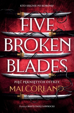 The Broken Blades. Tom 1. Five Broken Blades. Pięć pękniętych ostrzy - Mai Corland