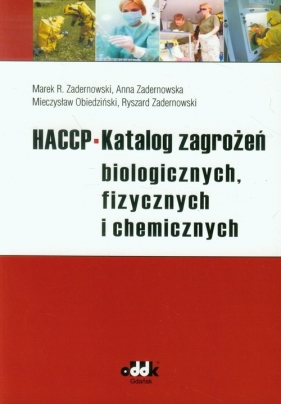 HACCP Katalog zagrożeń biologicznych, fizycznych i chemicznych - Zadernowski Marek R., Zadernowska Anna, Obiedziński Mieczysław, Zadernowski Ryszard<br />
