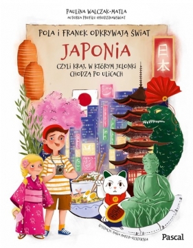 Pola i Franek odkrywają świat. Japonia, czyli kraj, w którym jelonki chodzą po ulicach - Paulina Walczak-Matla