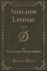 Adelaide Lindsay, Vol. 2 of 3 A Novel (Classic Reprint) Marsh-Caldwell Anne Caldwell