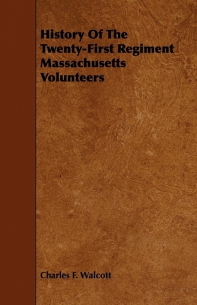 History of the Twenty-First Regiment Massachusetts Volunteers - Walcott Charles F.