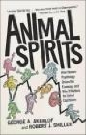 Animal Spirits How Human Psychology Drives the Economy and George A. Akerlof, Robert J. Shiller, G Akerlof