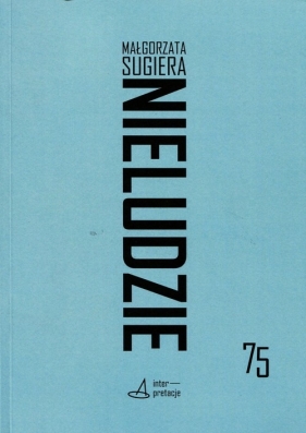 Nieludzie Donosy ze sztucznych natur - Sugiera Małgorzata