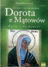 Błogosławiona Dorota z Mątowów Życie i duchowość Kowalczyk Marta