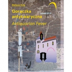 Gorączka antykwaryczna /Antiquarian Fever - KULA MATEUSZ