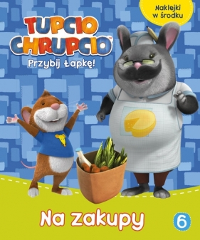 Tupcio Chrupcio Przybij łapkę! Tom 6 Na zakupy