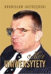 Moje uniwersytety - Bronisław Jastrzębski
