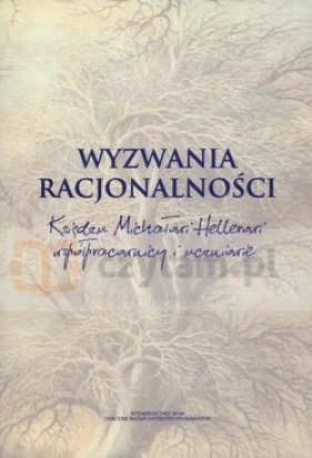 Wyzwania racjonalności Księdzu Michałowi Hellerowi współpracown - Opracowanie zbiorowe