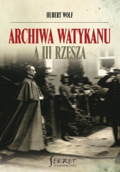 Archiwa Watykanu a III Rzesza - Wolf Hubert