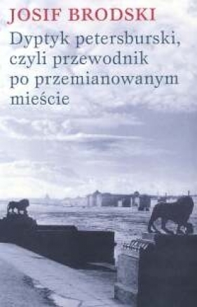 Dyptyk petersburski, czyli przewodnik po przemianowanym mieście - Brodski Josif