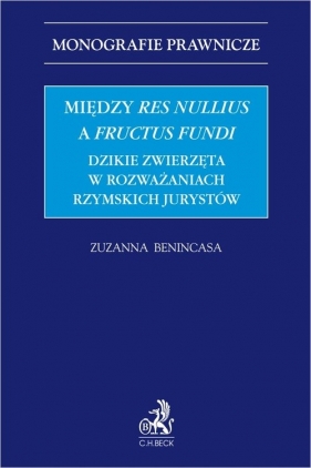 Między res nullius a fructus fundi. Dzikie zwierzęta w rozważaniach rzymskich jurystów - Benincasa Zuzanna