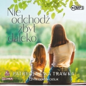 Nie odchodź zbyt daleko (Audiobook) - Patrycja Ewa Trawka