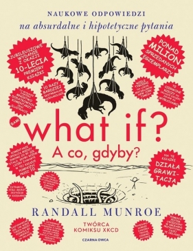 What if? A co gdyby? Naukowe odpowiedzi na absurdalne i hipotetyczne pytania (wydanie jubileuszowe) - Randall Munroe