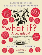 What if? A co gdyby? Naukowe odpowiedzi na absurdalne i hipotetyczne pytania (wydanie jubileuszowe) - Randall Munroe