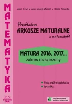 Przykładowe arkusze maturalne z matematyki Zakres rozszerzony - Alina Magryś-Walczak, Halina Nahorska, Alicja Cewe