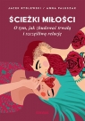 Ścieżki miłości. O tym, jak zbudować trwałą i szczęśliwą relację Anna Paluszak, Jacek Rydlewski