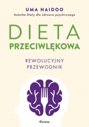 Dieta przeciwlękowa. Rewolucyjny przewodnik - Naidoo Uma