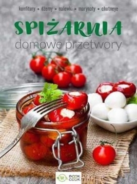 Spiżarnia. Domowe przetwory - Opracowanie zbiorowe