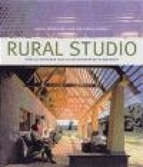 Rural Studio Andrea Oppenheimer, Timothy Hursley, A Dean