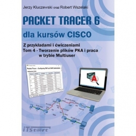 Packet Tracer dla kursów CISCO Z przykładami i ćwiczeniami Tom 4 - Kluczewski Jerzy, Wszelaki Robert