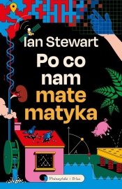 Po co nam matematyka. Niedorzeczna skuteczność matematyki - Ian Stewart