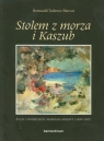 Stolem z morza i Kaszub Życie i twórczość Mariana Moskwy 1889-1987 Bławat Romuald Tadeusz