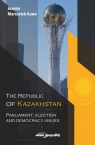 The Republic of Kazakhstan Parliament, election and democracy issues Marszałek-Kawa Joanna