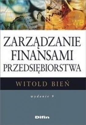 Zarządzanie finansami przedsiębiorstwa w.9 - Bień Witold