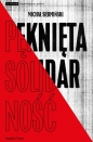 Pęknięta Solidarność. Inteligencja opozycyjna a robotnicy 1964-1981 / Książka i Prasa - Michał Siermiński