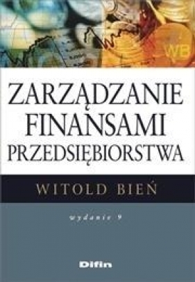 Zarządzanie finansami przedsiębiorstwa w.9 - Witold Bień