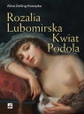 Rozalia Lubomirska Kwiat Podola Zerling-Konopka Alina