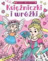 Księżniczki i wróżki. Kolorowanki motywacyjne Opracowanie zbiorowe