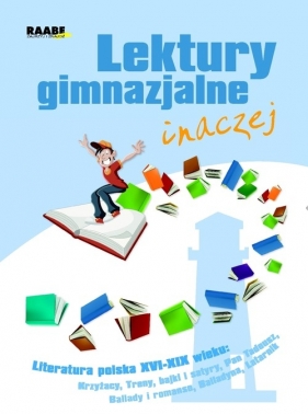 Lektury gimnazjalne inaczej Literatura polska XVI-XIX wiek - Chojnacka Iwona, Kowalik Elżbieta, Kubica Zuzanna<br />