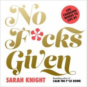 No F*cks Given: Life-Changing Words to Live By - Knight Sarah