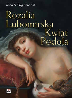 Rozalia Lubomirska Kwiat Podola - Zerling-Konopka Alina