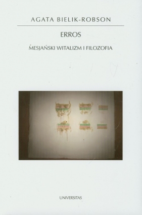 Erros Mesjański witalizm i filozofia - Agata Bielik-Robson
