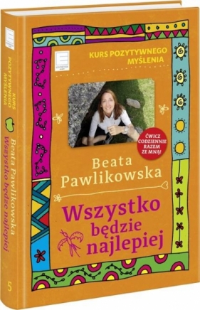 Kurs pozytywnego myślenia Wszystko będzie najlepiej - Beata Pawlikowska