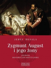 Zygmunt August i jego żony - Besala Jerzy