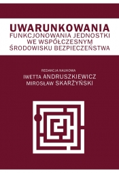 Uwarunkowania funkcjonowania jednostki we współczesnym środowisku bezpieczeństwa - Opracowanie zbiorowe