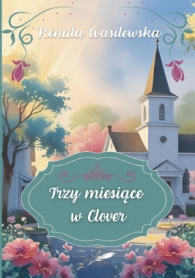 Trzy miesiące w Clover. Barwione brzegi - Renata Wasilewska