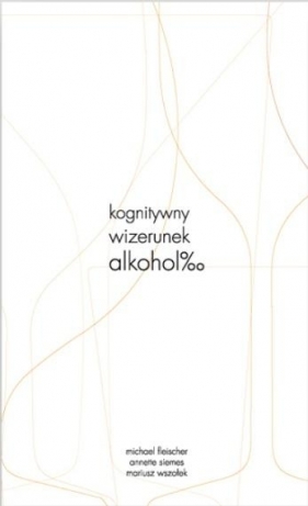 Kognitywny wizerunek alkoholu - Michael Fleischer, Annette Siemes, Mariusz Wszołek