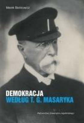 Demokracja według T.G. Masaryka - Bankowicz Marek