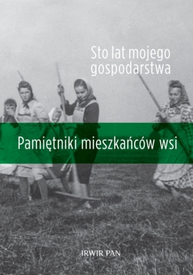 Sto lat mojego gospodarstwa. - Michalska Sylwia, Halamska Maria, Kłodziński Marek (red. nauk.)