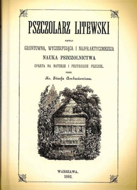 Pszczolarz litewski, czyli gruntowna, wyczerpująca i najpraktyczniejsza - Józef Abramowicz