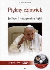 Piękny człowiek Jan Paweł II - niezapomniany Papież - Skrzypczak Robert