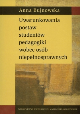 Uwarunkowania postaw studentów pedagogiki wobec osób niepełnosprawnych - Bujnowska Anna