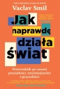 Jak naprawdę działa świat. Przewodnik po naszej przeszłości, teraźniejszości i przyszłości - Václav Smil